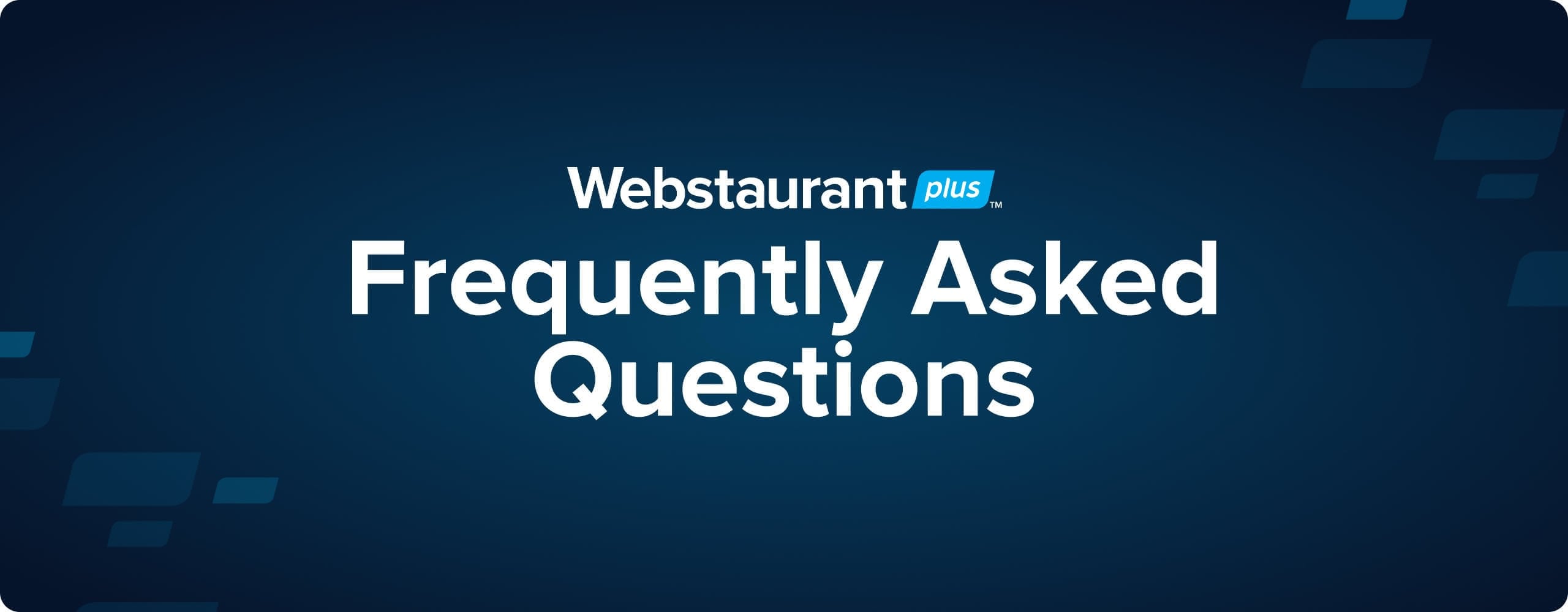 WebstaurantPlus Frequently Asked Questions