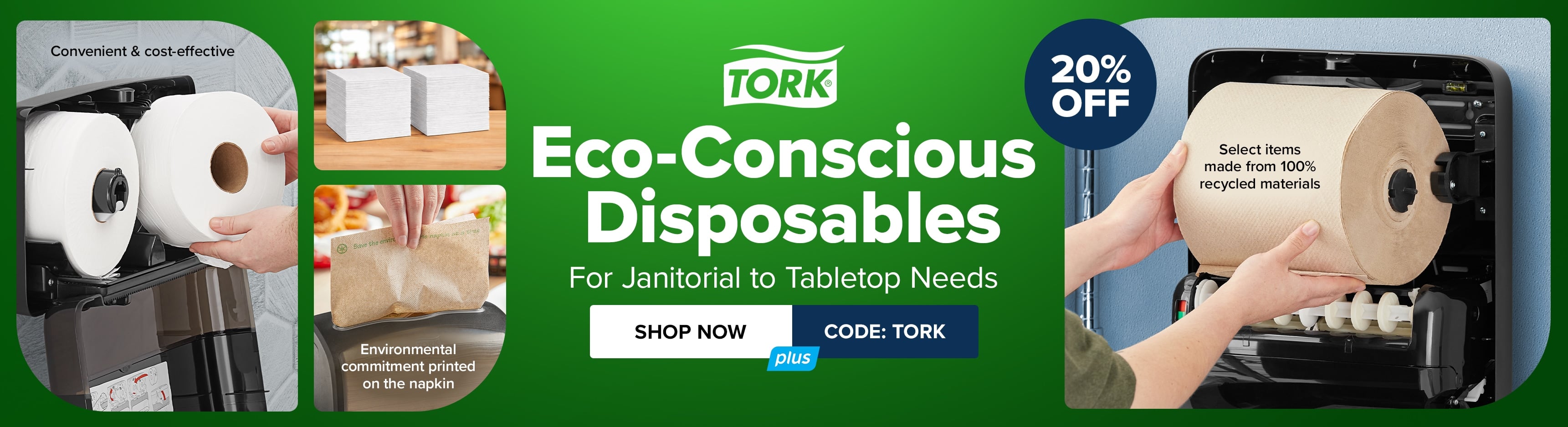 20% off Tork Eco-Conscious Disposables - For Janitorial to Tabletop Needs